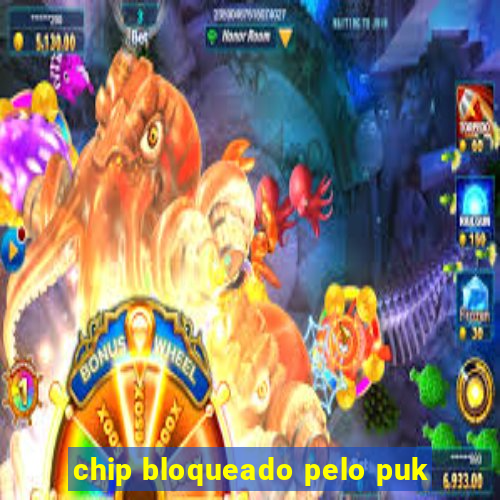 chip bloqueado pelo puk